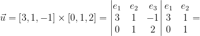 \dpi{120} \vec{u}=\left [ 3,1,-1 \right ]\times \left [ 0,1,2\right ]=\begin{vmatrix} e_{1} & e_{2} & e_{3}\\ 3 &1& -1\\ 0 & 1 & 2 \end{vmatrix}\begin{matrix} e_{1} &e_{2} \\ 3 & 1\\ 0 & 1 \end{matrix}=